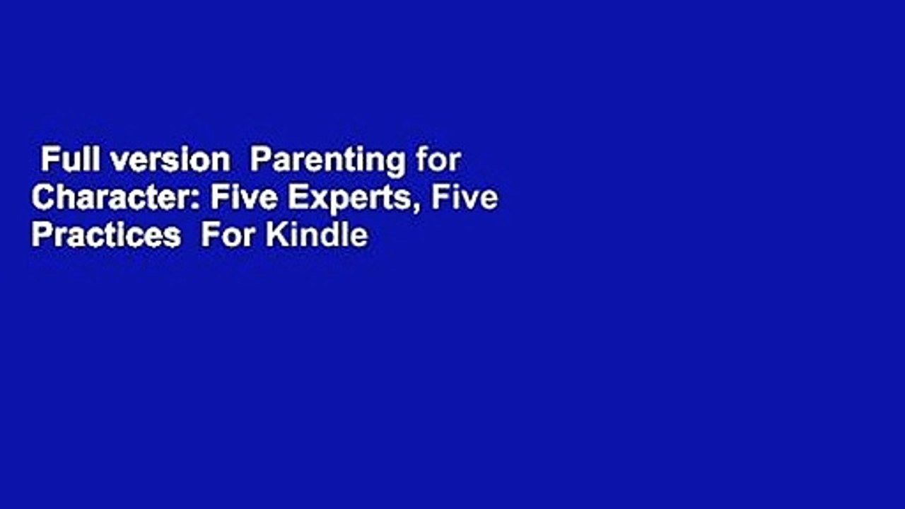 Full version  Parenting for Character: Five Experts, Five Practices  For Kindle