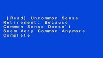 [Read] Uncommon Sense Retirement: Because Common Sense Doesn't Seem Very Common Anymore Complete