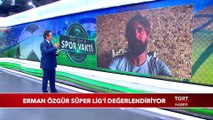 Erman Özgür Süper Lig'i TGRT Haber’e Değerlendirdi