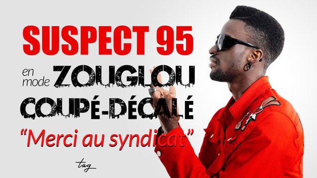 SUSPECT 95 en mode zouglou / coupé-décalé: Merci au syndicat