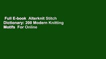 Full E-book  Alterknit Stitch Dictionary: 200 Modern Knitting Motifs  For Online