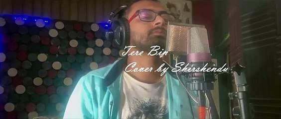 TERE BIN UNPLUGGED Cover By Shirshendu Bollywood Cover Songs