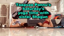 Taapsee Pannu's Saturday's yoga time with sister Shagun