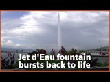 Geneva's Jet d'Eau fountain bursts back to life