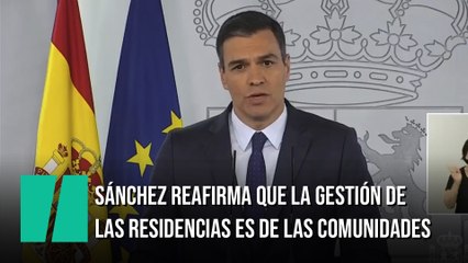 Pedro Sánchez: "La gestión de las residencias de mayores está en manos de las comunidades"