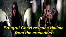 Ertugrul Ghazi rescues Halima from the crusaders