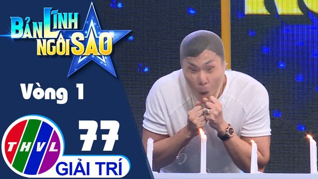Bản lĩnh ngôi sao - Tập 77: Vòng 1 - Ngọn nến vĩnh cửu