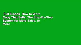 Full E-book  How to Write Copy That Sells: The Step-By-Step System for More Sales, to More
