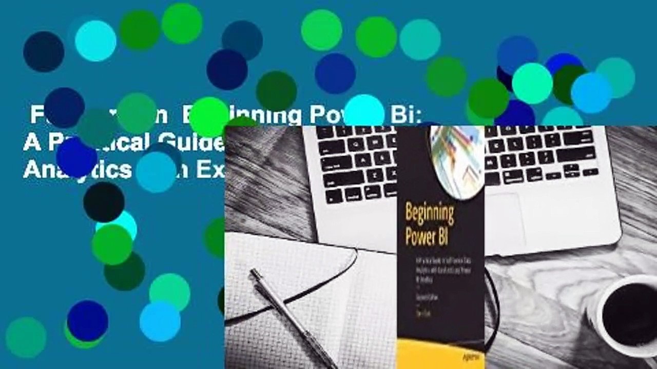Full version  Beginning Power Bi: A Practical Guide to Self-Service Data Analytics with Excel