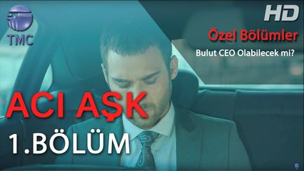 Acı Aşk - Bulut Şirketin Yöneticisi Olabilecek mi? - Acı Aşk 1. Bölüm