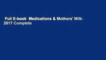 Full E-book  Medications & Mothers' Milk: 2017 Complete