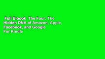Full E-book  The Four: The Hidden DNA of Amazon, Apple, Facebook, and Google  For Kindle