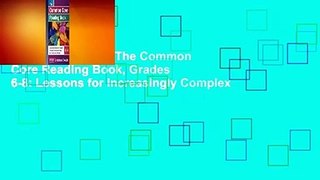 About For Books  The Common Core Reading Book, Grades 6-8: Lessons for Increasingly Complex