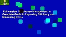 Full version  Warehouse Management: A Complete Guide to Improving Efficiency and Minimizing Costs