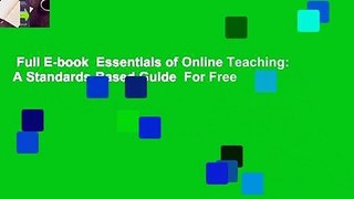 Full E-book  Essentials of Online Teaching: A Standards-Based Guide  For Free