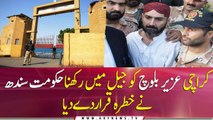 Sindh government declared keeping Uzair Baloch in jail a threat