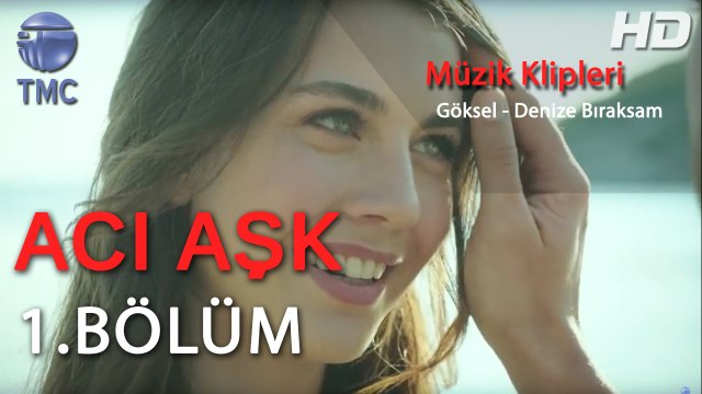 Acı Aşk - Göksel Denize Bıraksam - Acı Aşk 1. Bölüm