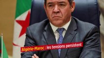 Algérie-Maroc : les tensions persistent