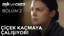 Çiçek Kaçmaya Çalışıyor! | Aşk ve Ceza 2. Bölüm