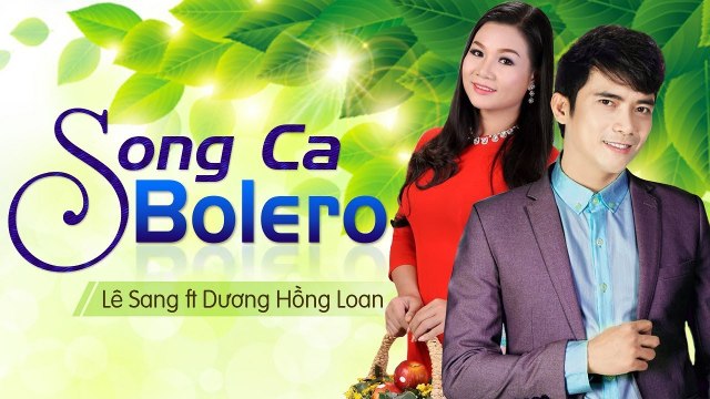Lê Sang ft. Dương Hồng Loan Cặp Đôi Song Ca Bolero Trữ Tình Ăn Ý Nhất Việt Nam