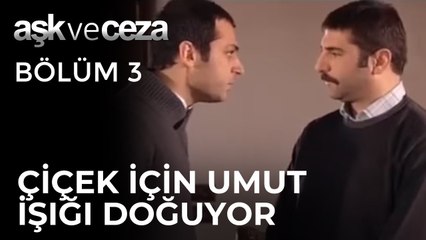 Çiçek İçin Umut Işığı Doğuyor | Aşk ve Ceza 3. Bölüm