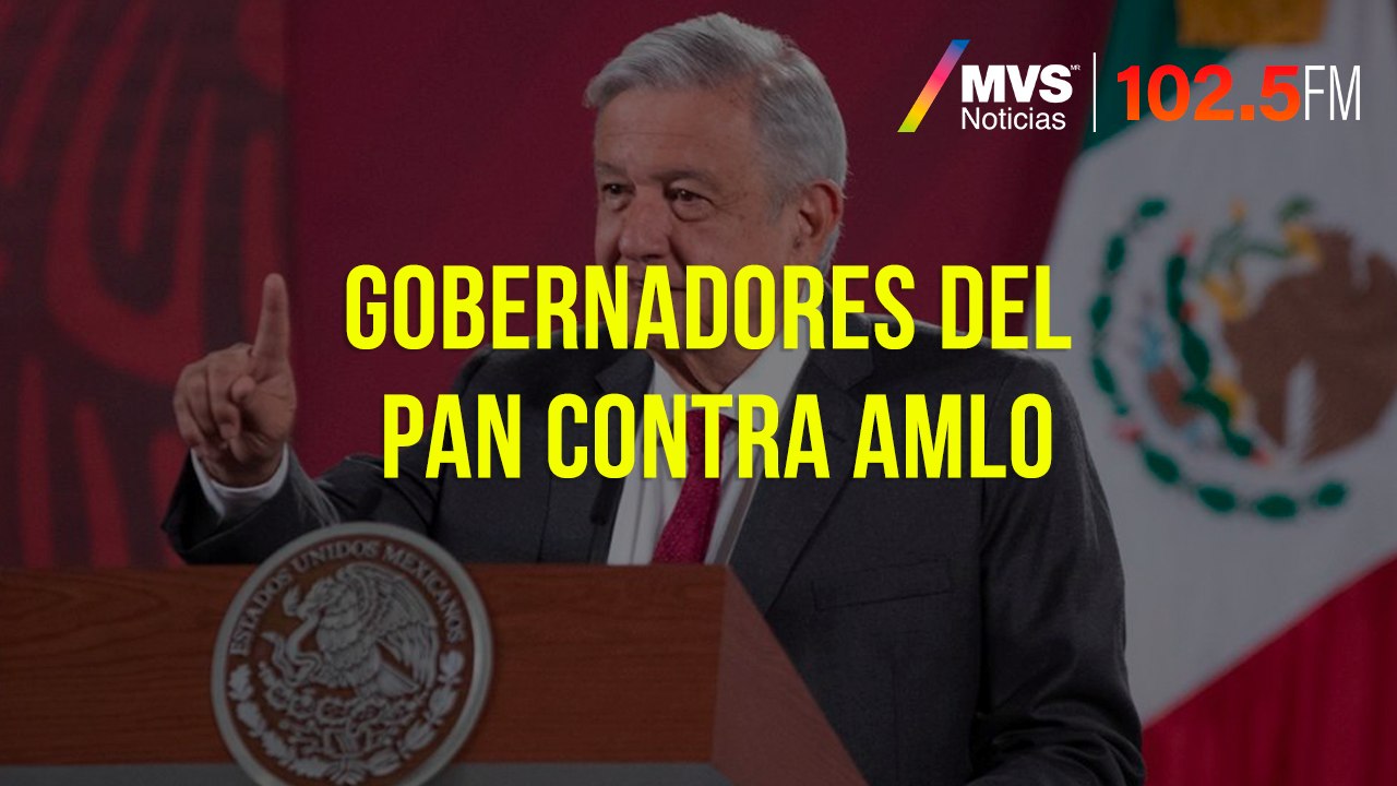 Gobernadores del PAN contra AMLO