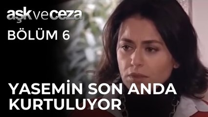Yasemin Son Anda Kurtuluyor | Aşk ve Ceza 6. Bölüm