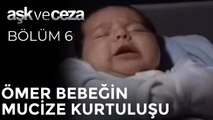 Ömer Bebeğin Mucize Kurtuluşu | Aşk ve Ceza 6. Bölüm