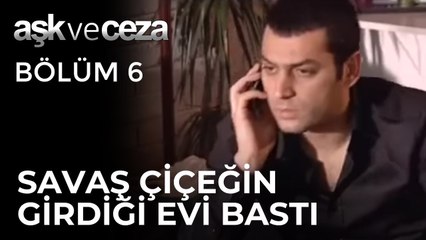 Savaş Çiçeğin Girdiği Evi Basıyor | Aşk ve Ceza 6. Bölüm