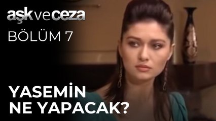 Yasemin Ne Yapacak? | Aşk ve Ceza 7. Bölüm