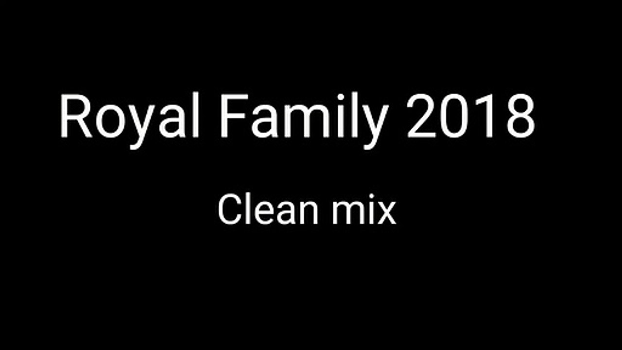 Royal Family Clean Music Remix 2018