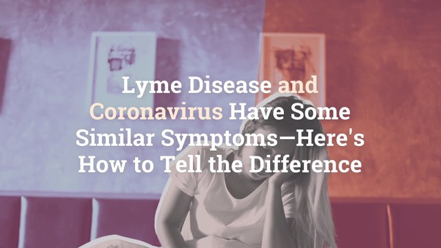 Lyme Disease and Coronavirus Have Some Similar Symptoms—Here's How to Tell the Difference