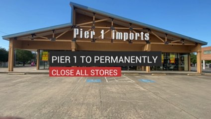 Pier 1 To Permanently Close All Stores