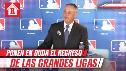 Comisionado de las Grandes Ligas pone en duda la campaña 2020