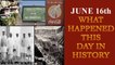 June 16th: Here is a look at some major events that took place on this day in history| Oneindia News