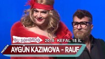 Bu seherde 2018.  KefAl 18 il. Parodiya. Aygun Kazımova & Rauf - Yarasdıq Size