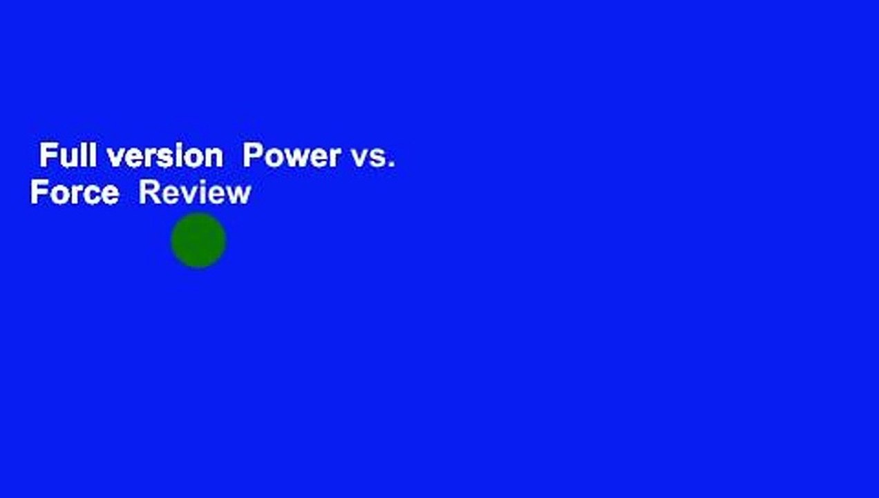 Full version  Power vs. Force  Review