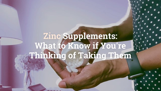 Zinc Supplements: What to Know if You're Thinking of Taking Them