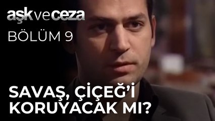 Savaş, Çiçeğ'i Koruyacak mı? | Aşk ve Ceza 9. Bölüm