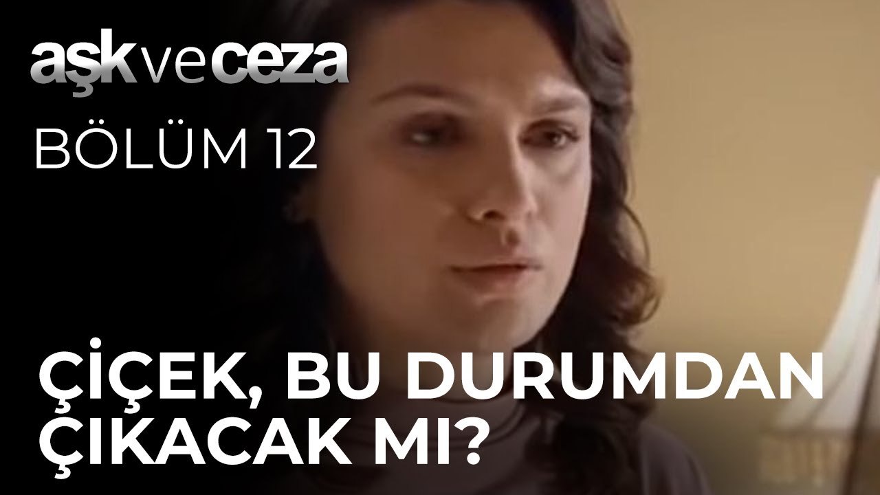 Çiçek, Bu Durumdan Çıkacak mı? - Aşk ve Ceza 12. Bölüm