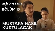 Mustafa Bu Sefer Nasıl Kurtulacak | Aşk ve Ceza 13. Bölüm