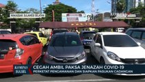 Cegah Ambil Paksa Jenazah Covid 19, Polisi Perketat Pengamanan Dan Siapkan Pasukan Cadangan