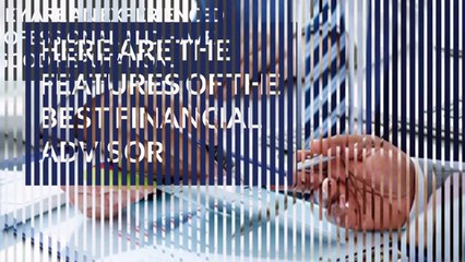 Here Are The Features Of The Best Financial Advisor-