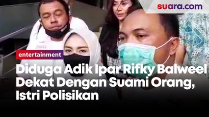 Diduga Adik Ipar Rifky Balweel  Dekat Dengan Suami Orang, Istri Polisikan