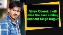 Vivek Oberoi I will miss the ever smiling Sushant Singh Rajput