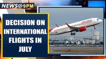 Civil Aviation Minister says 'decision on the international flights will be taken in July