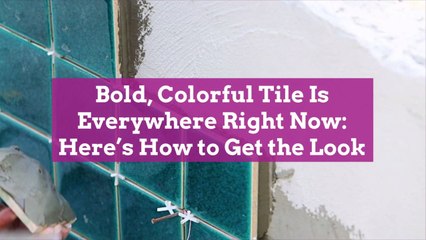 Bold, Colorful Tile Is Everywhere Right Now: Here's How to Get the Look