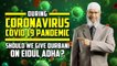 During Coronavirus COVID 19 Pandemic should we give Qurbani on Eidul Adha? – Dr Zakir Naik