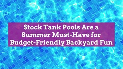 Stock Tank Pools Are a Summer Must-Have for Budget-Friendly Backyard Fun