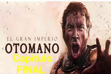 El Gran Imperio Otomano capitulo FINAL Completo